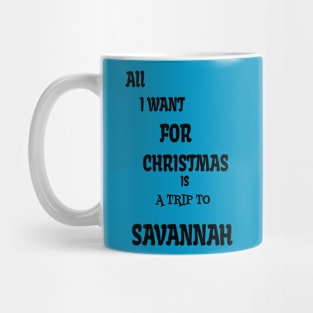 All i want for Christmas is a trip to Savannah Mug